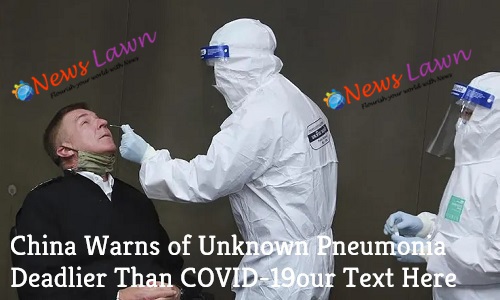 China Warns of Unknown Pneumonia Deadlier Than COVID-19
