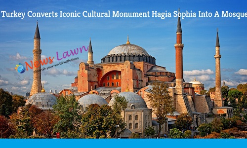 Turkey Converts Iconic Cultural Monument Hagia Sophia Into A Mosque