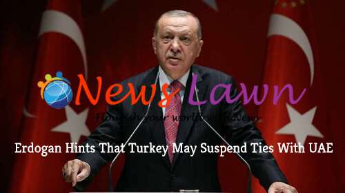 Erdogan Hints That Turkey May Suspend Ties With UAE