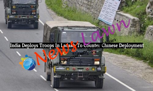 India Deploys Troops In Ladakh To Counter Chinese Deployment